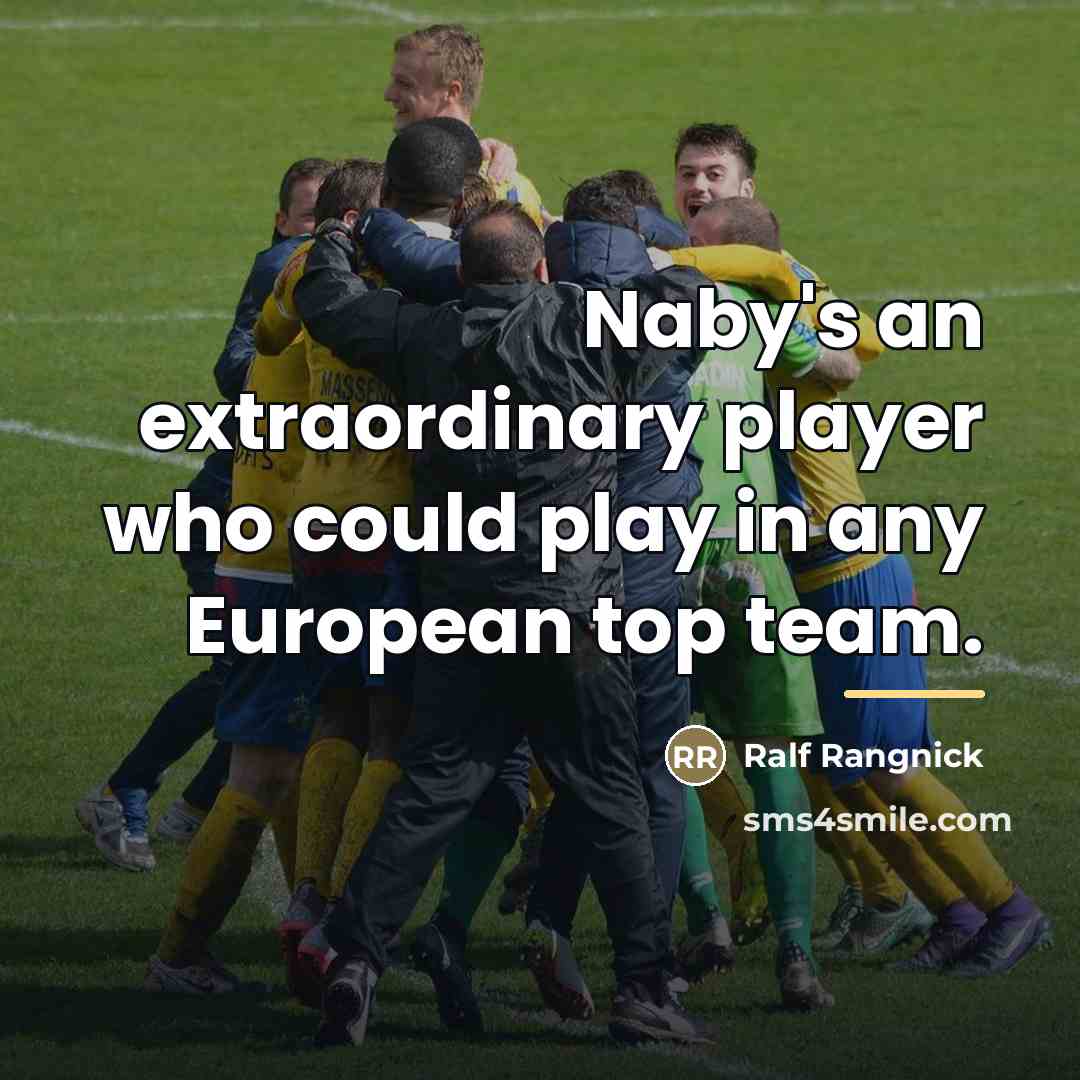 “Naby's an extraordinary player who could play in any European…” quote by Ralf Rangnick
