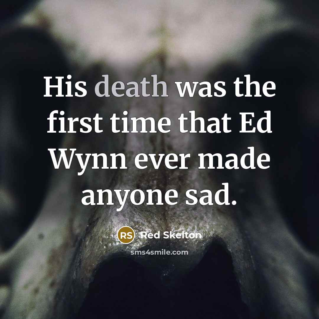 “His death was the first time that Ed Wynn ever…” quote by Red Skelton