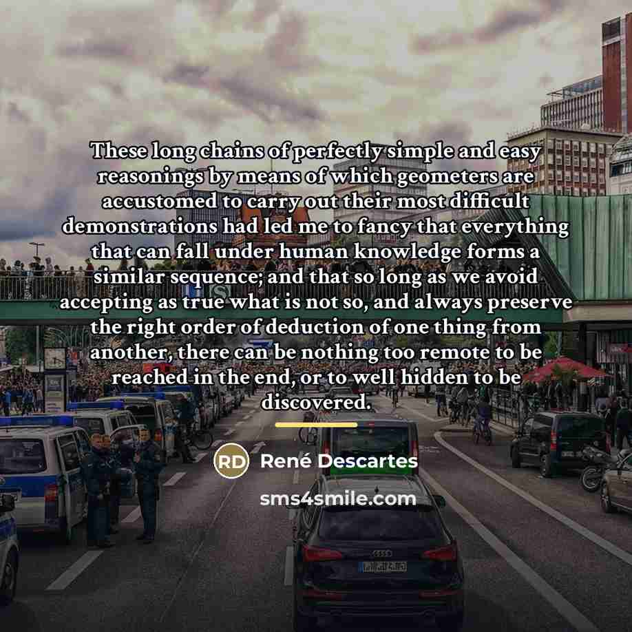 “These long chains of perfectly simple and easy reasonings by…” quote by Rene Descartes
