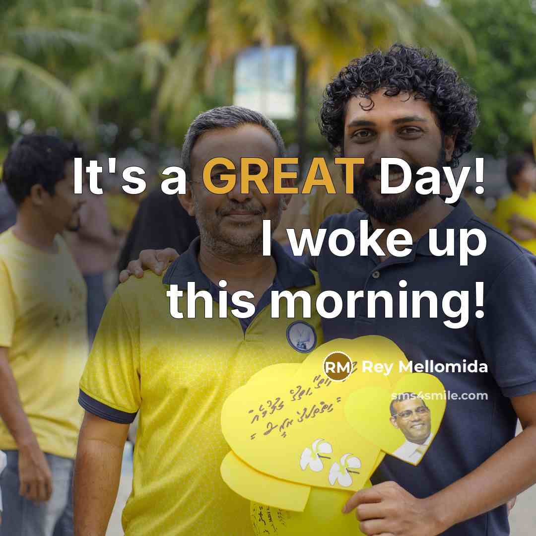 “It's a GREAT Day! I woke up this morning!…” quote by Rey Mellomida