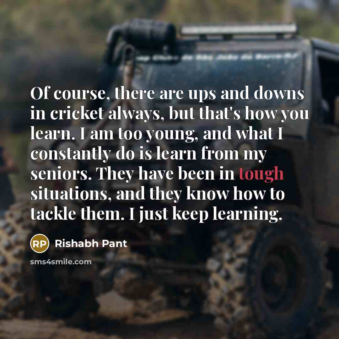 “Of course, there are ups and downs in cricket always,…” quote by Rishabh Pant