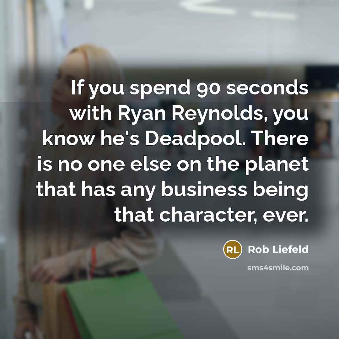 “If you spend 90 seconds with Ryan Reynolds, you know…” quote by Rob Liefeld