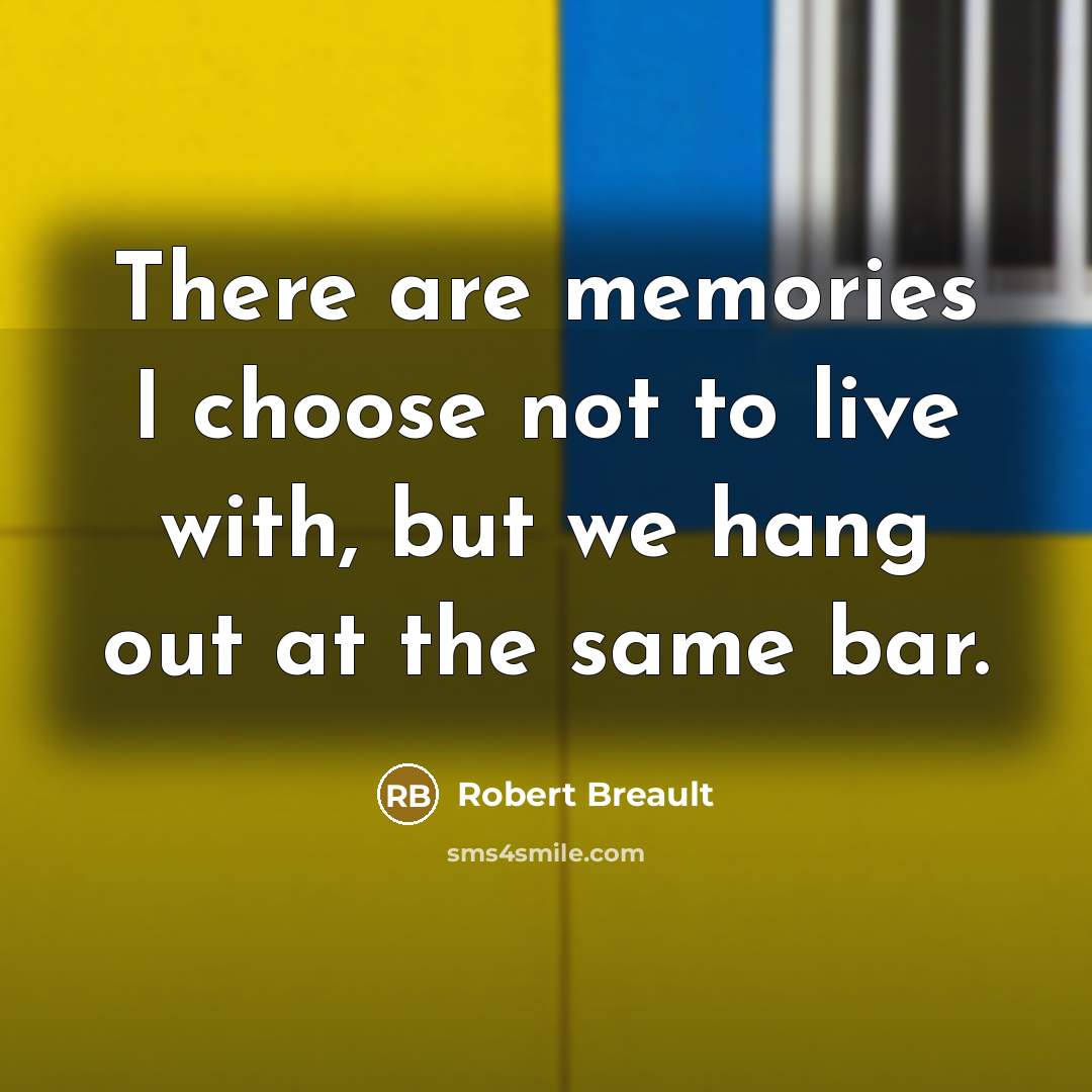 “There are memories I choose not to live with, but…” quote by Robert Breault