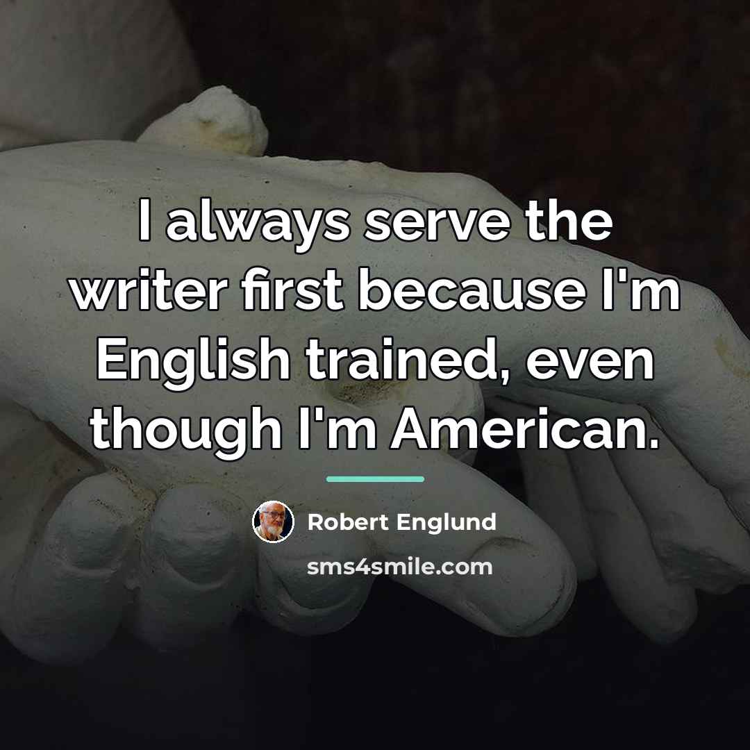 “I always serve the writer first because I'm English trained,…” quote by Robert Englund