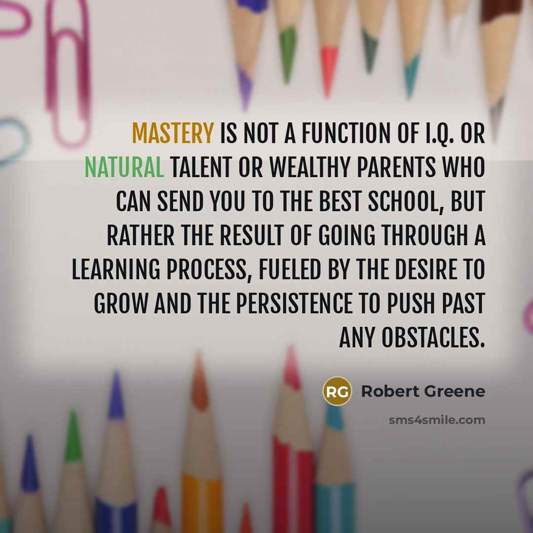 “Mastery is not a function of I.Q. or natural talent…” quote by Robert Greene
