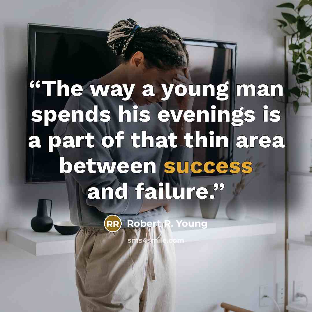 “The way a young man spends his evenings is a part of that thin area between success and failure.” quote by Robert R. Young