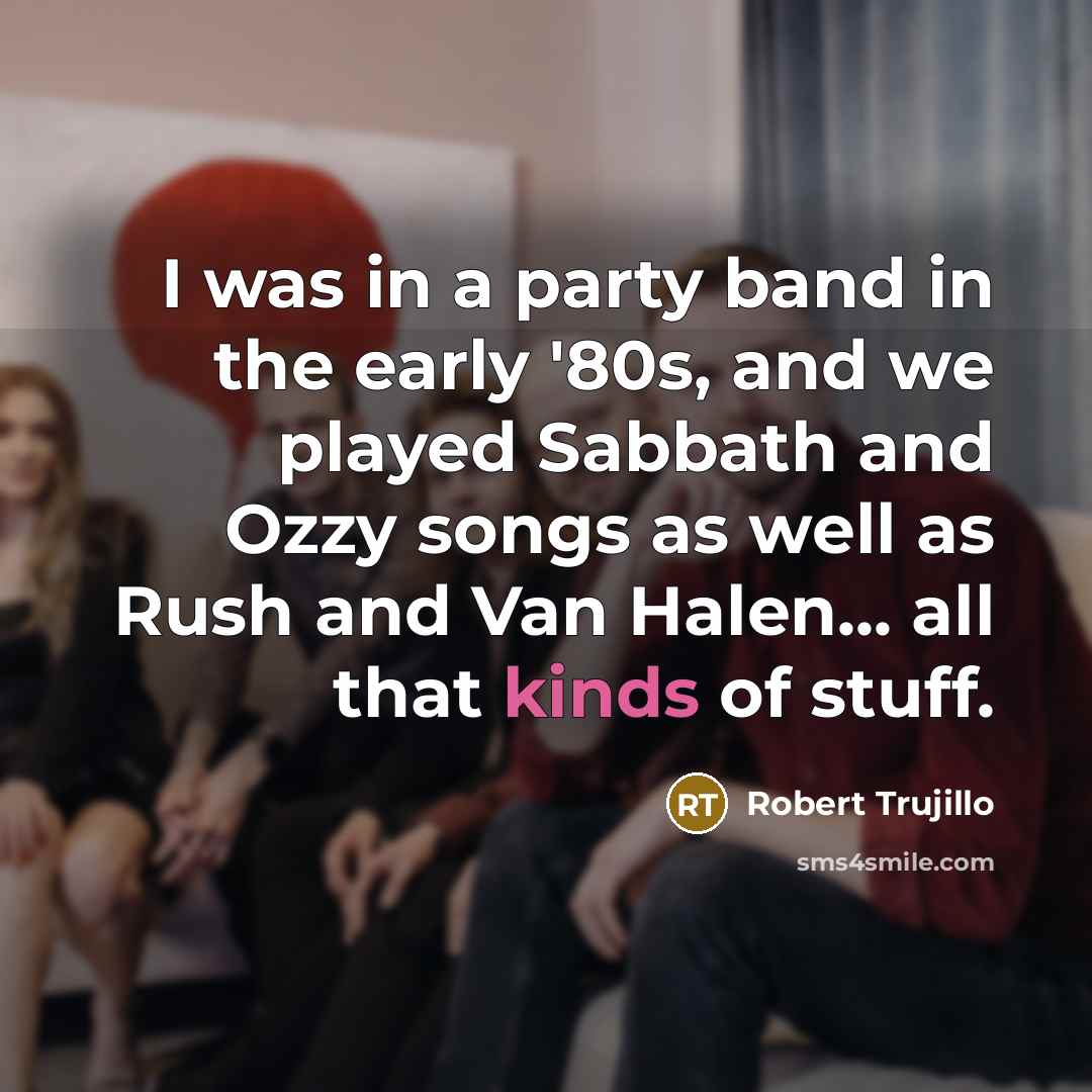 “I was in a party band in the early '80s,…” quote by Robert Trujillo