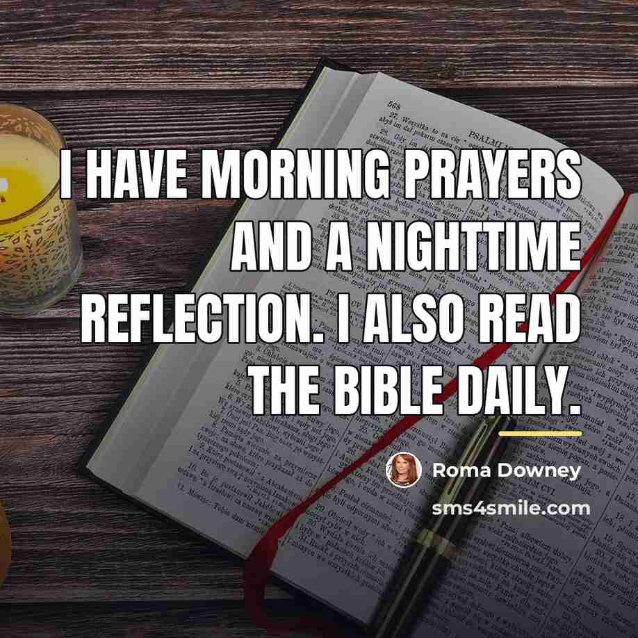 “I have morning prayers and a nighttime reflection. I also…” quote by Roma Downey
