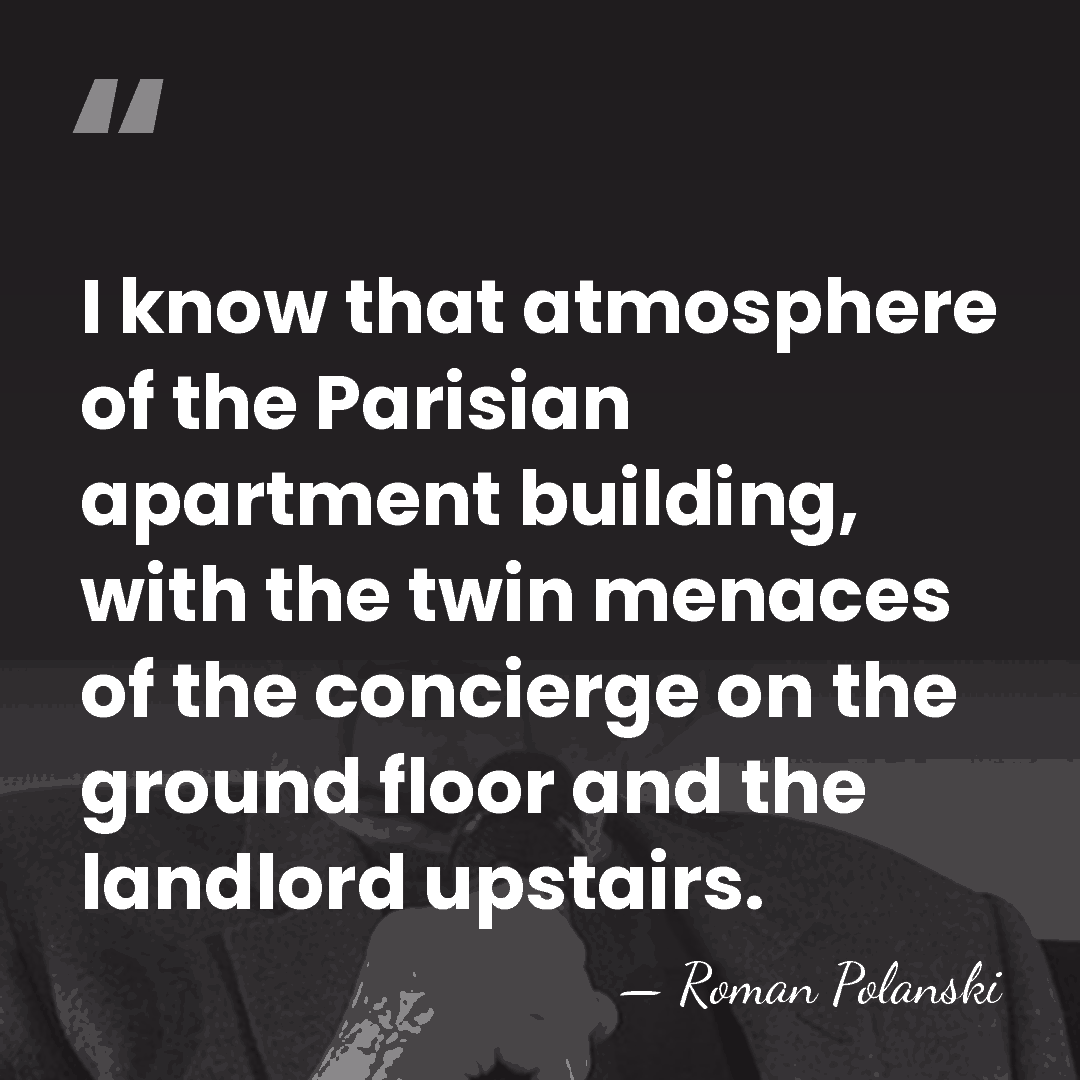 I know that atmosphere of the Parisian apartment building, with the twin&hellip; - Roman Polanski