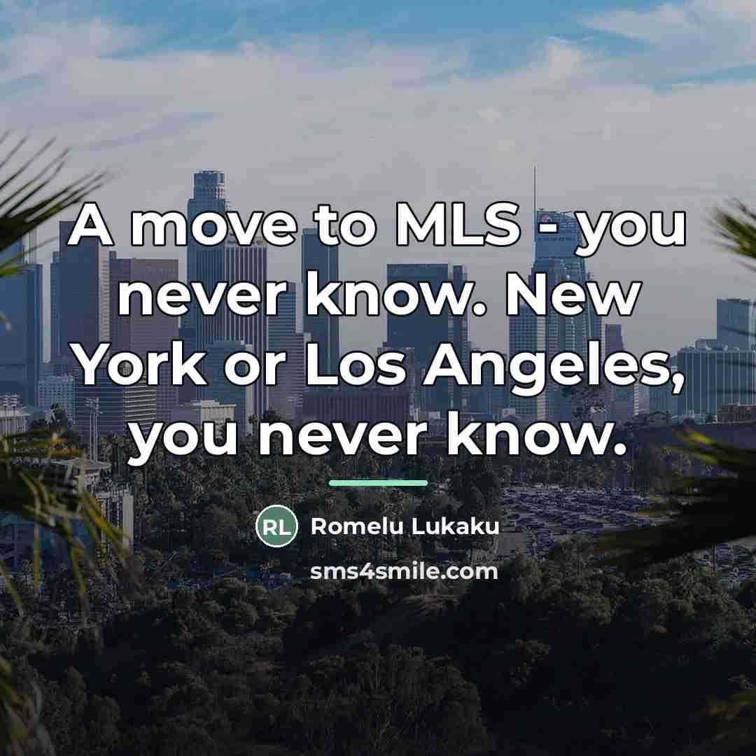 “A move to MLS - you never know. New York…” quote by Romelu Lukaku