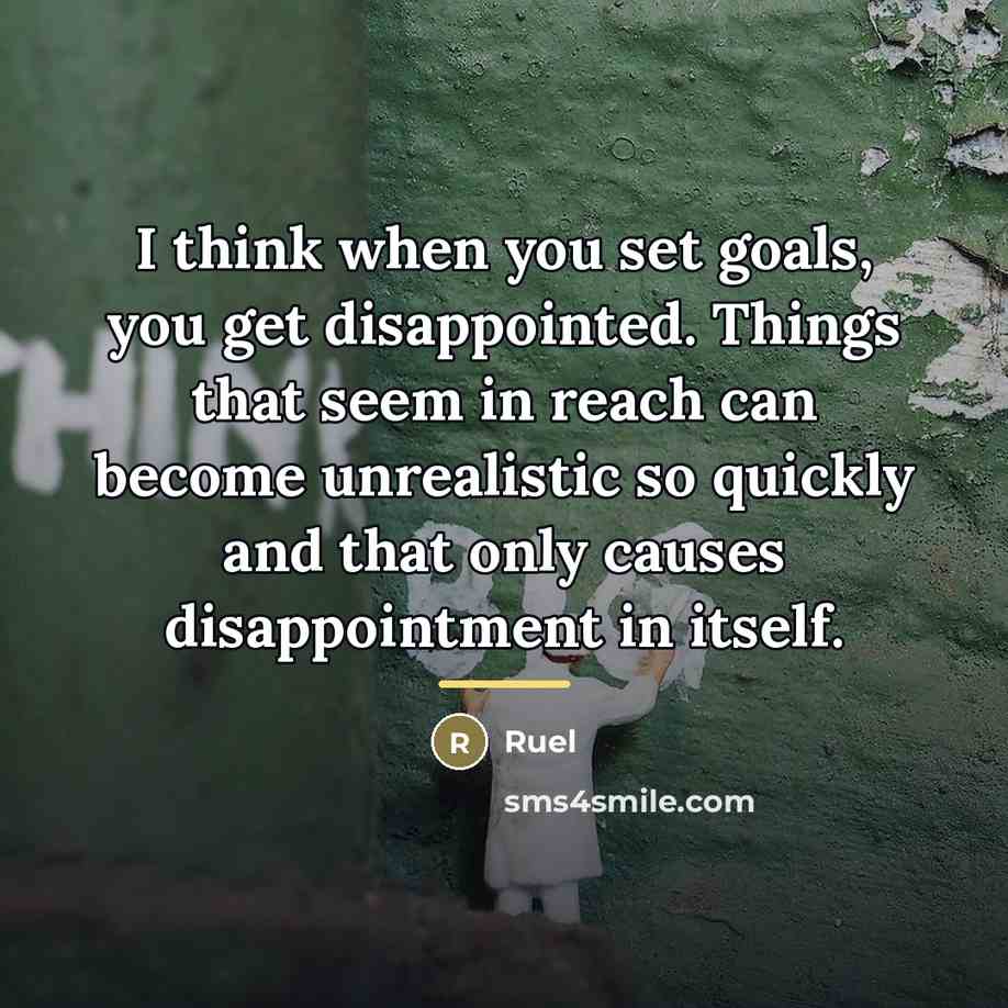 “I think when you set goals, you get disappointed. Things…” quote by Ruel