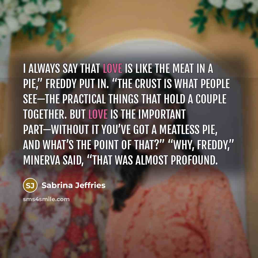 “I always say that love is like the meat in…” quote by Sabrina Jeffries
