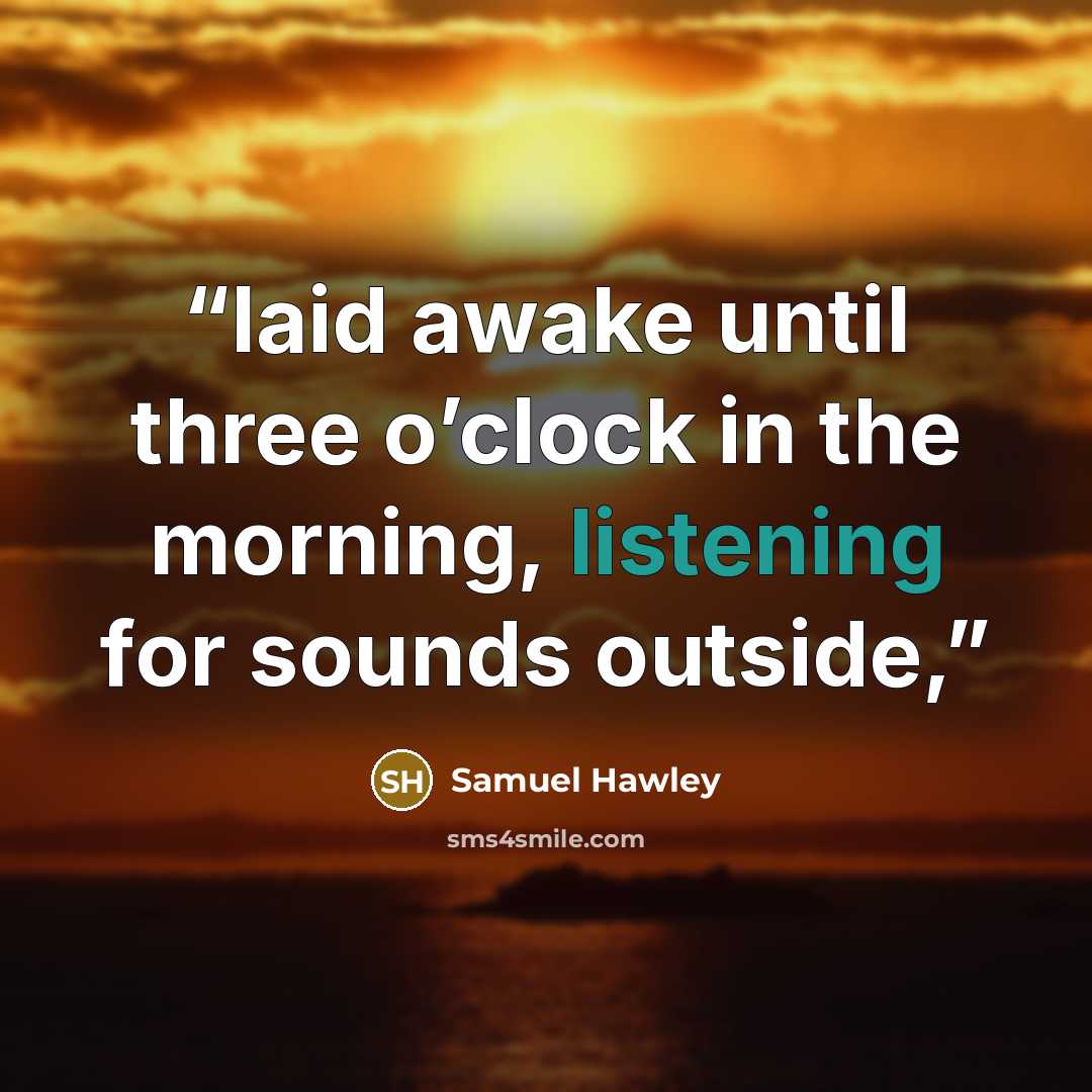 “laid awake until three o’clock in the morning, listening for sounds outside,” quote by Samuel Hawley