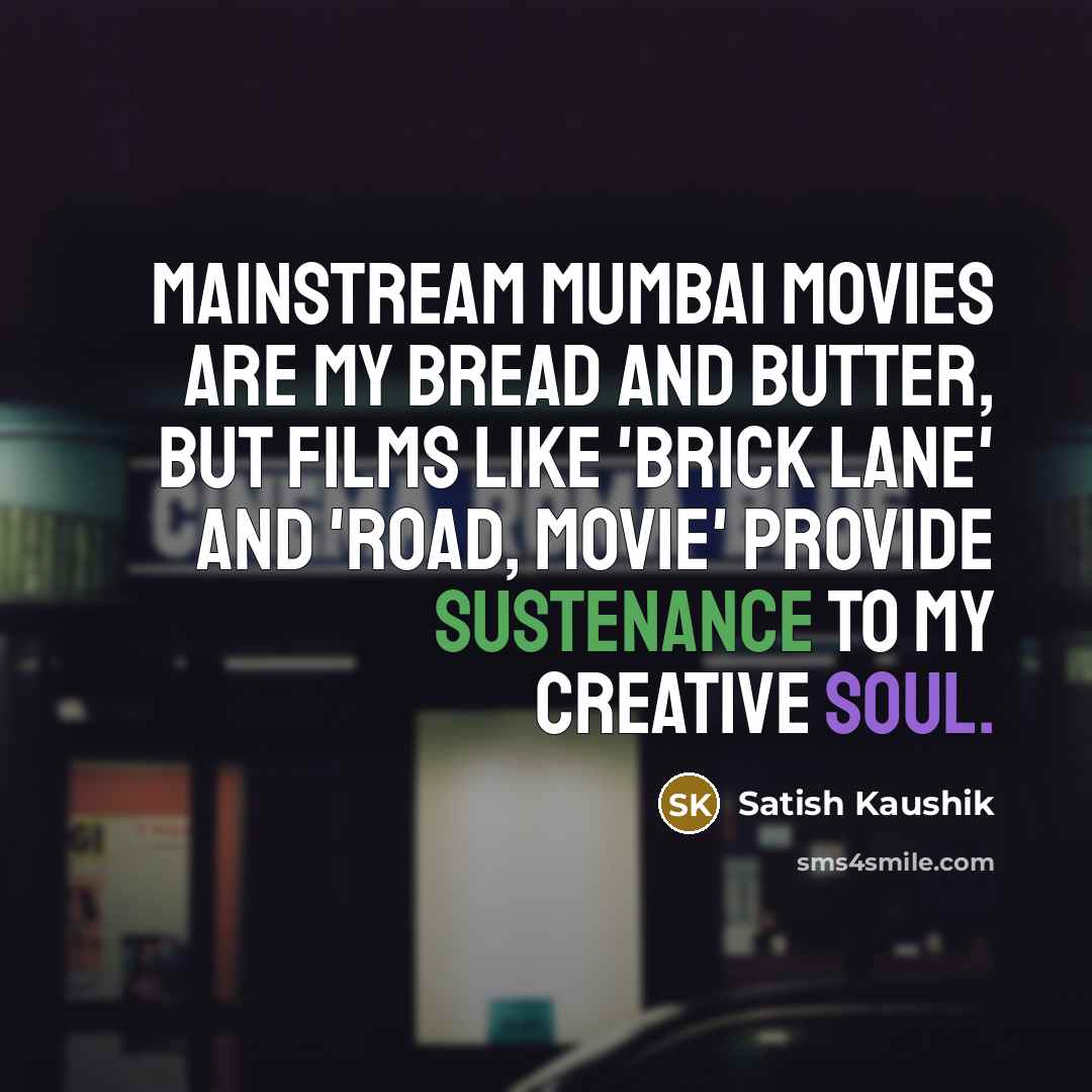 “Mainstream Mumbai movies are my bread and butter, but films…” quote by Satish Kaushik