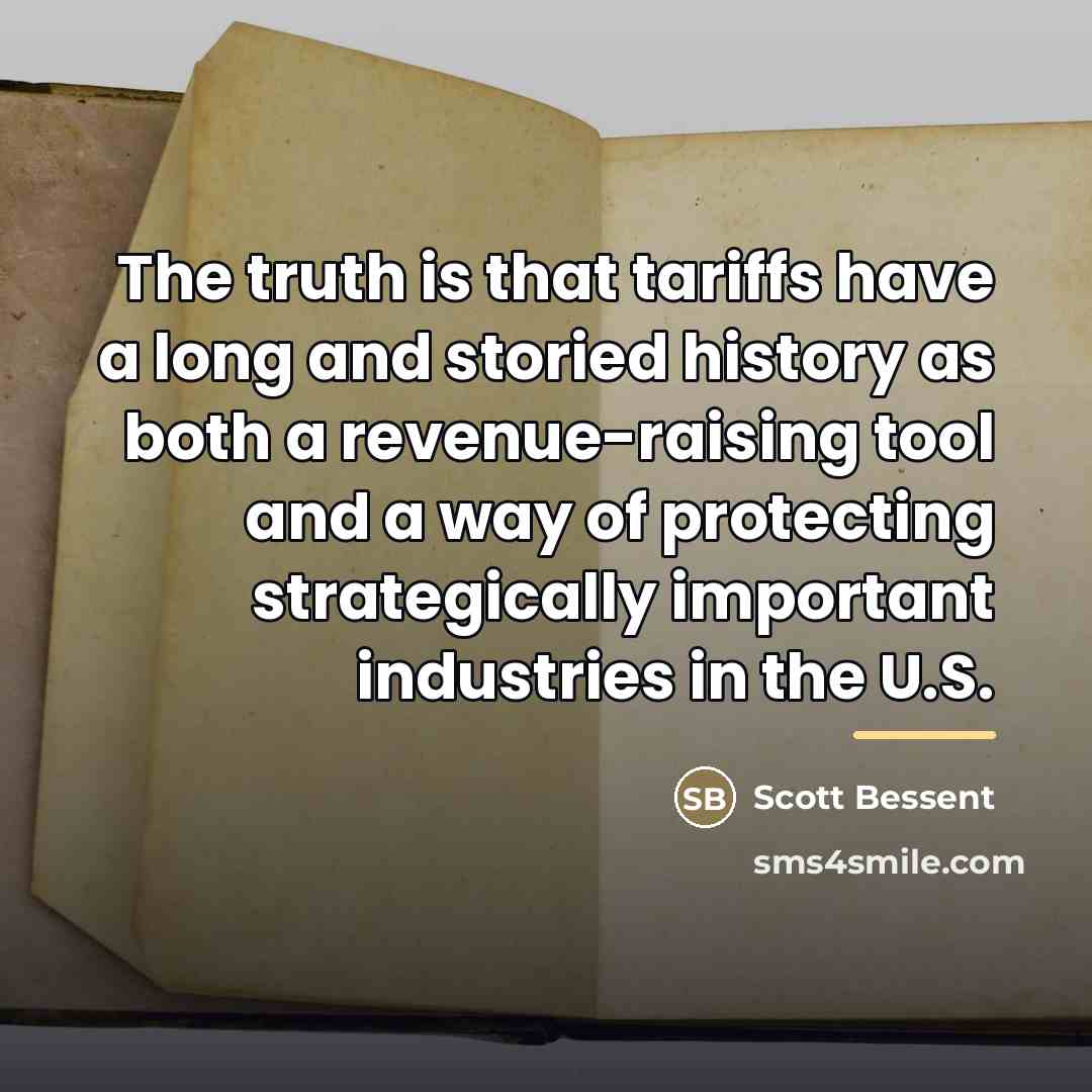 “The truth is that tariffs have a long and storied…” quote by Scott Bessent