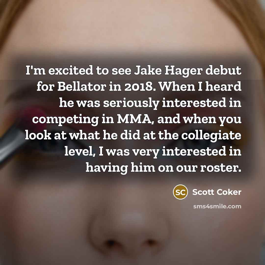 “I'm excited to see Jake Hager debut for Bellator in…” quote by Scott Coker