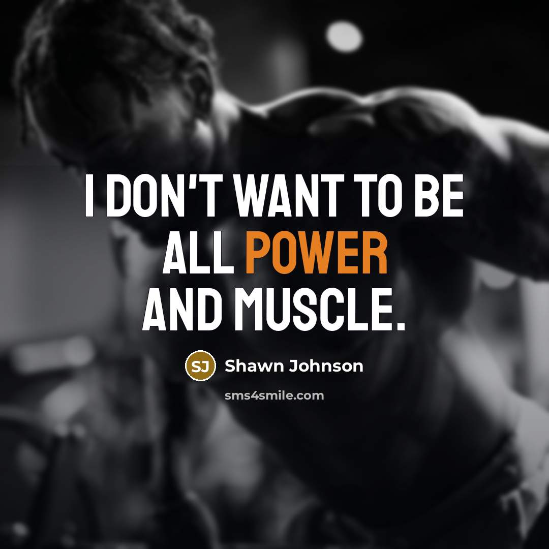 “I don't want to be all power and muscle.…” quote by Shawn Johnson
