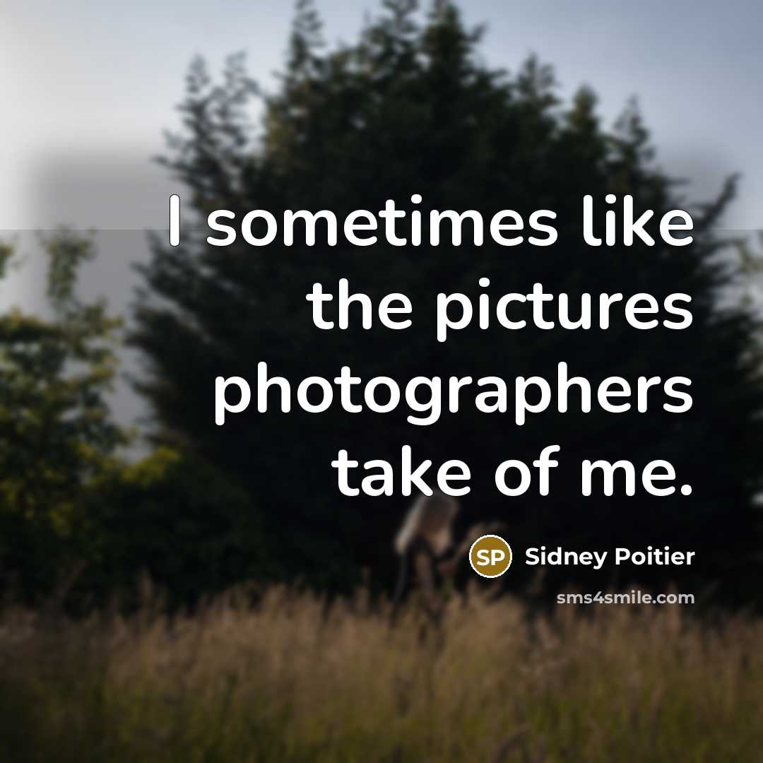 “I sometimes like the pictures photographers take of me.…” quote by Sidney Poitier