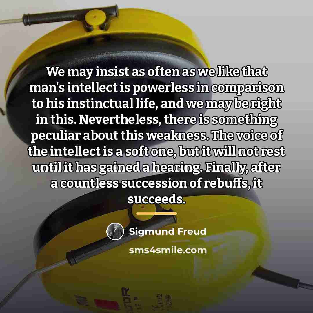 “We may insist as often as we like that man's…” quote by Sigmund Freud