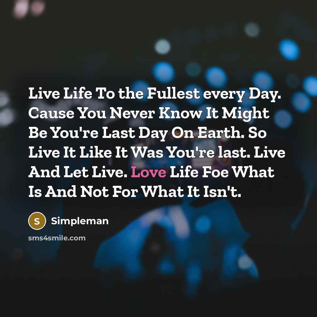 “Live Life To the Fullest every Day. Cause You Never…” quote by Simpleman