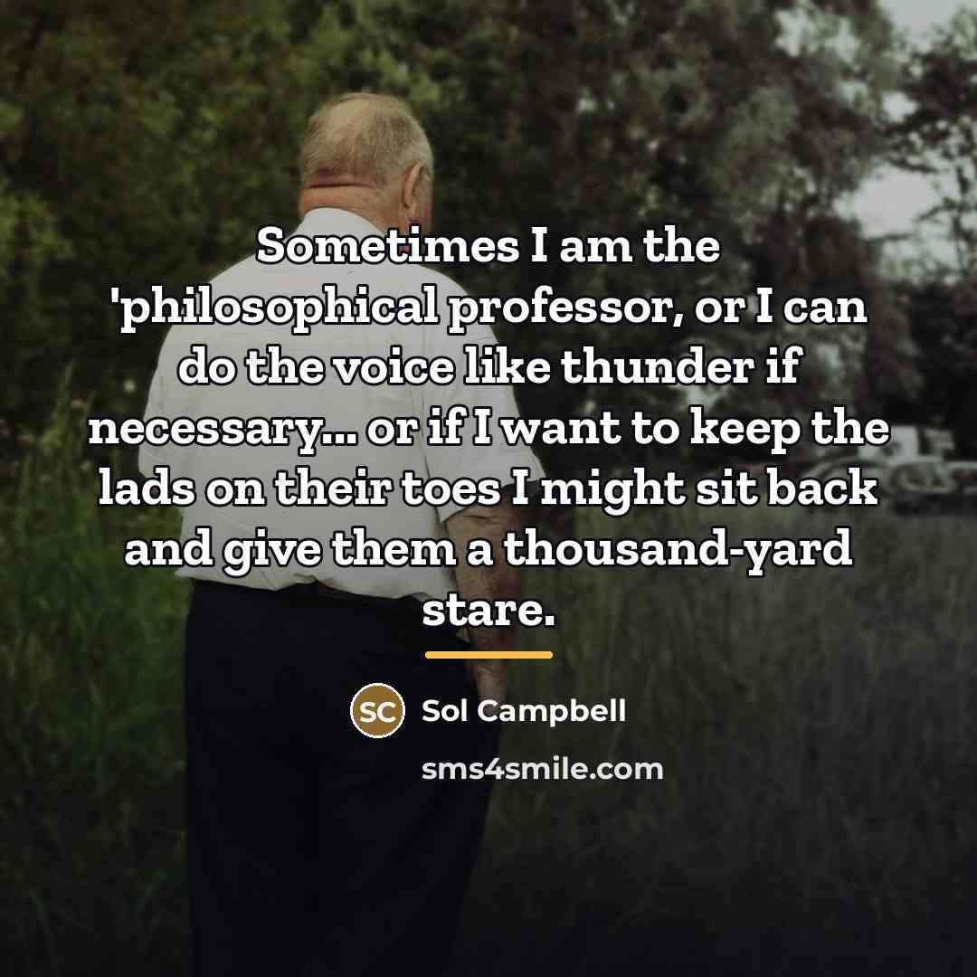 “Sometimes I am the 'philosophical professor, or I can do…” quote by Sol Campbell