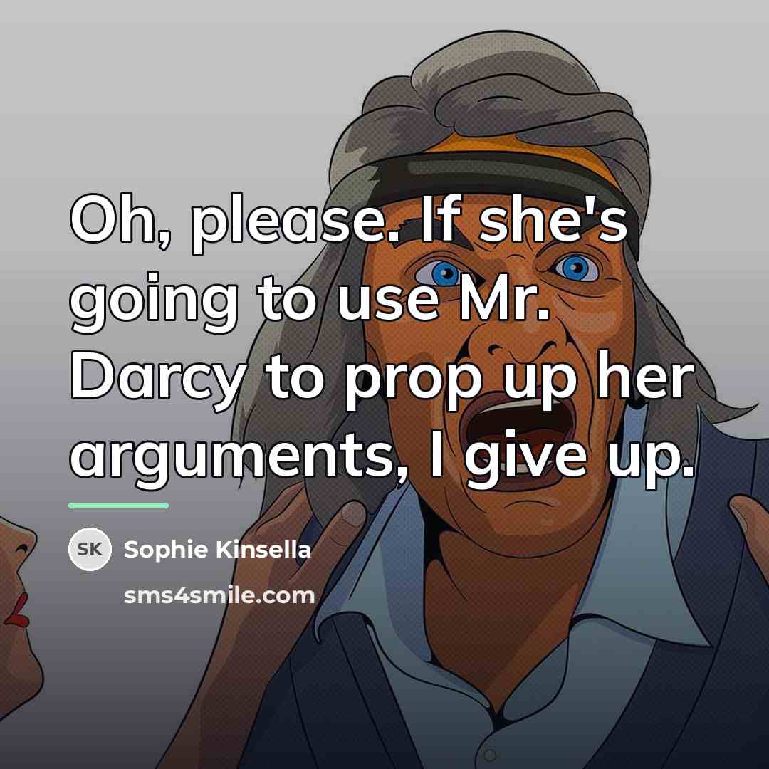 “Oh, please. If she's going to use Mr. Darcy to…” quote by Sophie Kinsella