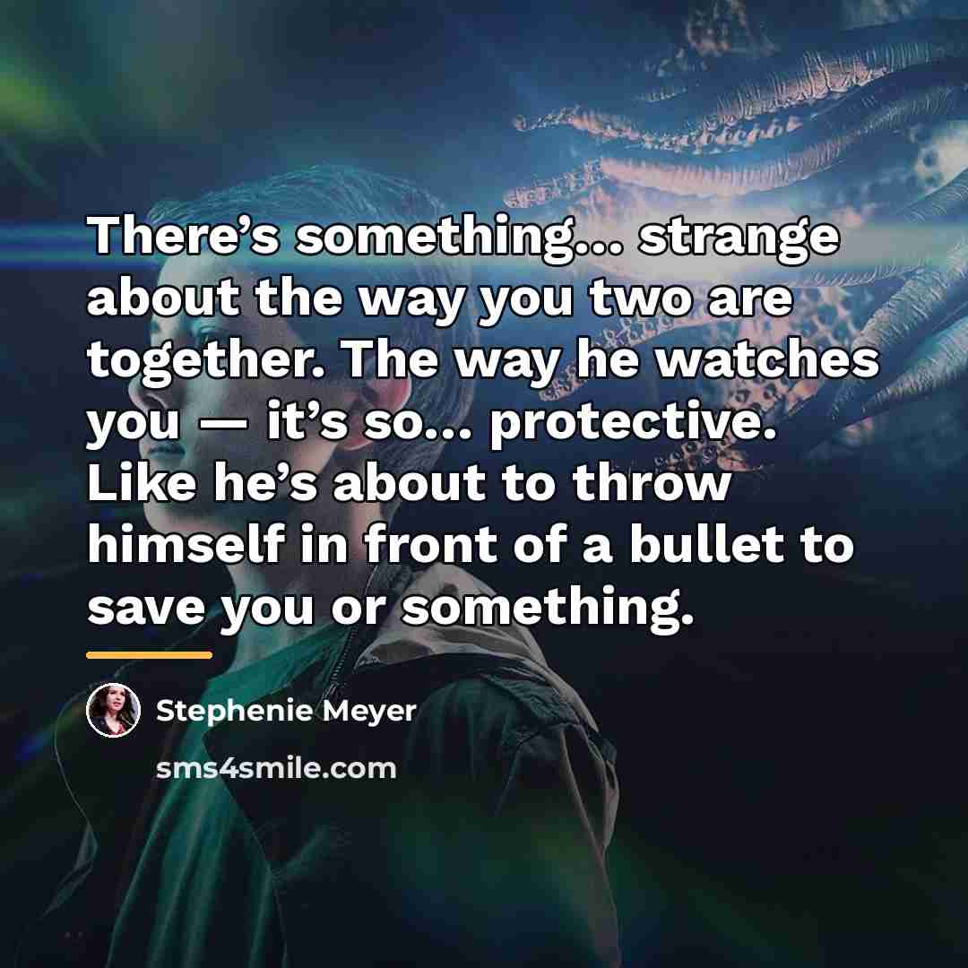 “There’s something… strange about the way you two are together.…” quote by Stephenie Meyer
