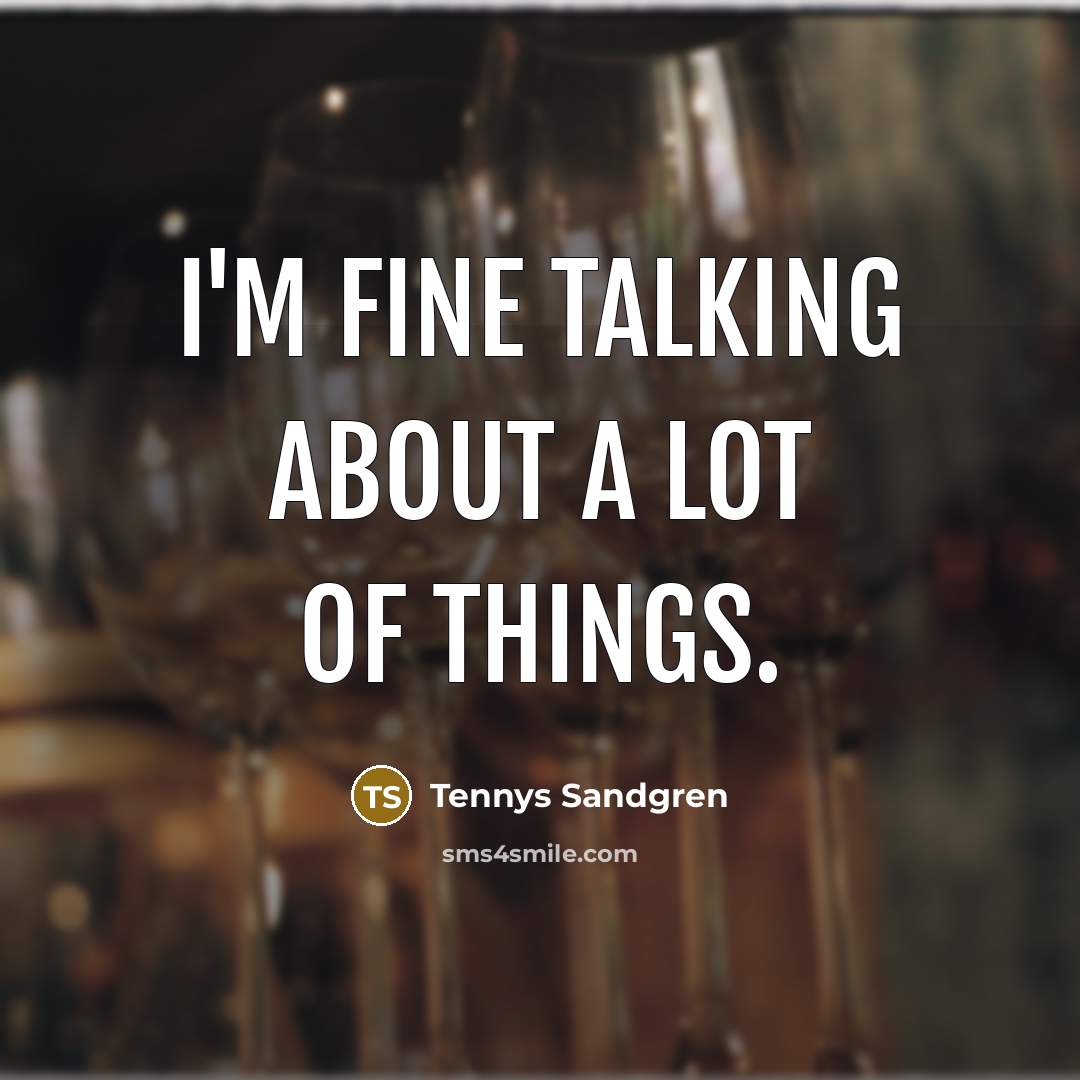 “I'm fine talking about a lot of things.…” quote by Tennys Sandgren