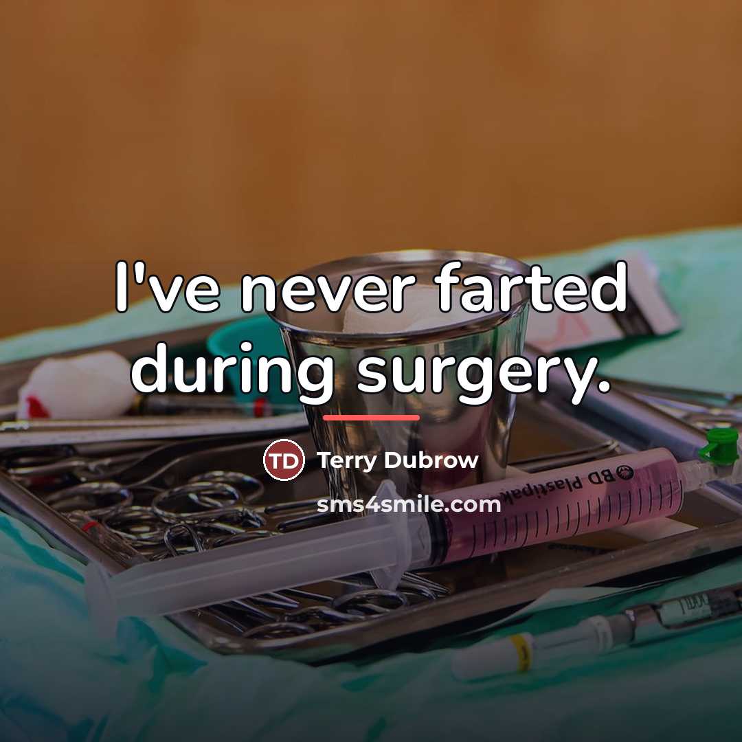 “I've never farted during surgery.…” quote by Terry Dubrow