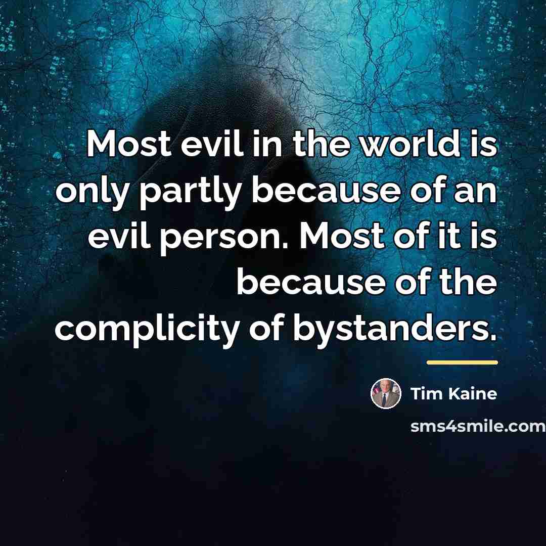 “Most evil in the world is only partly because of…” quote by Tim Kaine