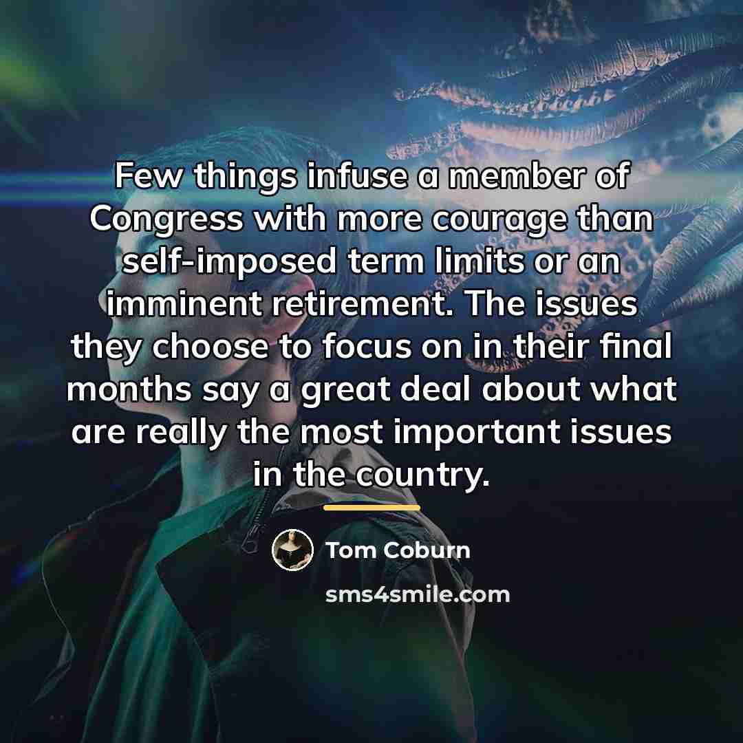 “Few things infuse a member of Congress with more courage…” quote by Tom Coburn