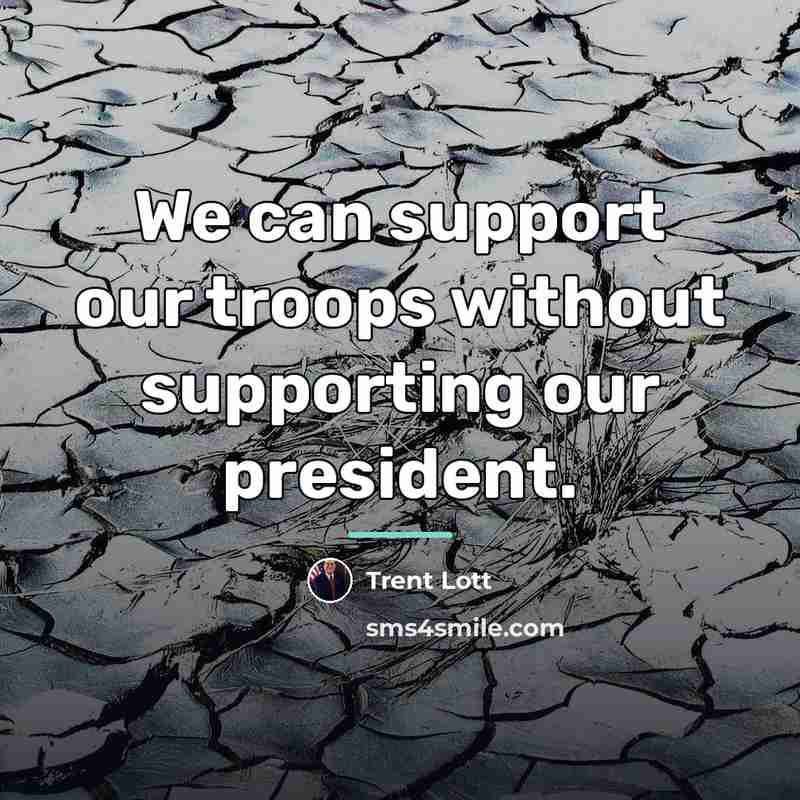 “We can support our troops without supporting our president.…” quote by Trent Lott