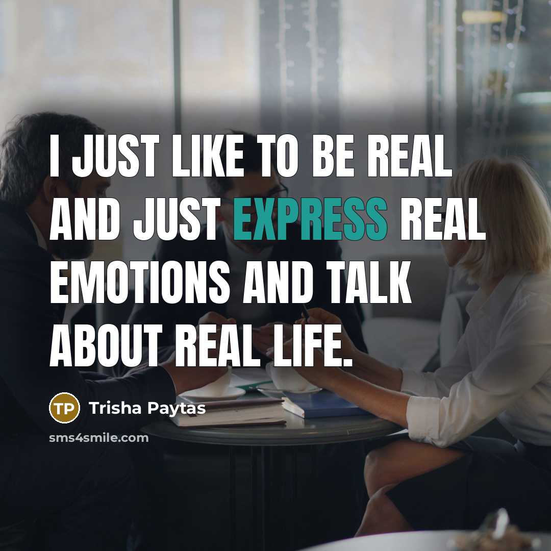 “I just like to be real and just express real…” quote by Trisha Paytas