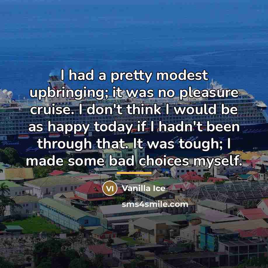 “I had a pretty modest upbringing; it was no pleasure…” quote by Vanilla Ice