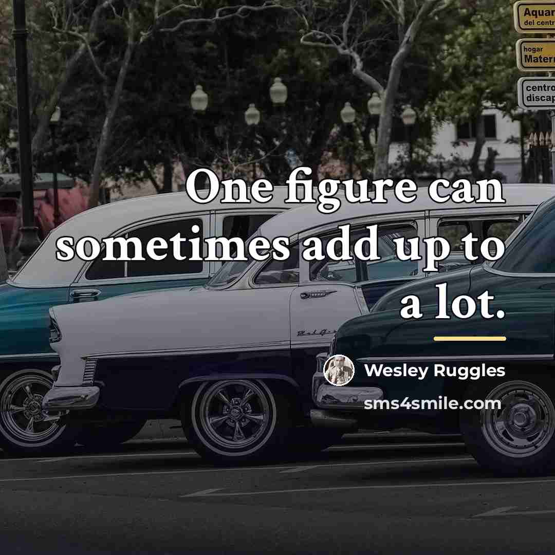 “One figure can sometimes add up to a lot.…” quote by Wesley Ruggles