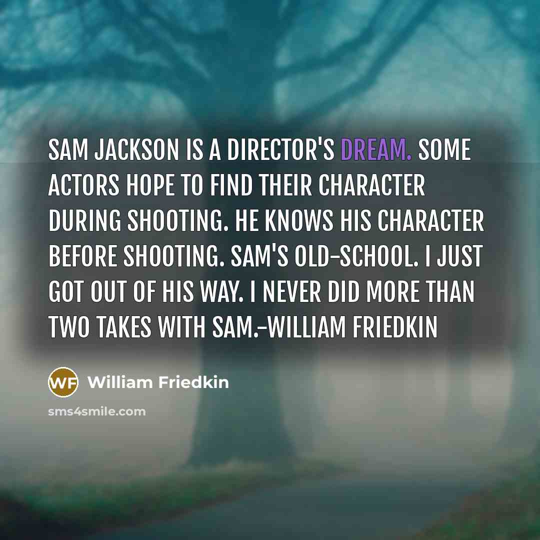 “Sam Jackson is a director's dream. Some actors hope to…” quote by William Friedkin
