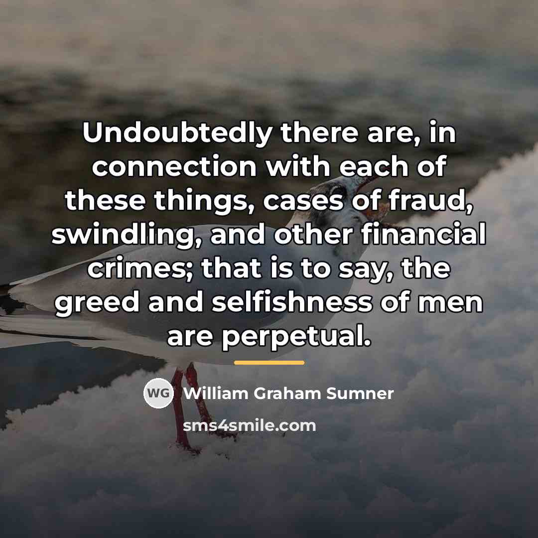 “Undoubtedly there are, in connection with each of these things,…” quote by William Graham Sumner