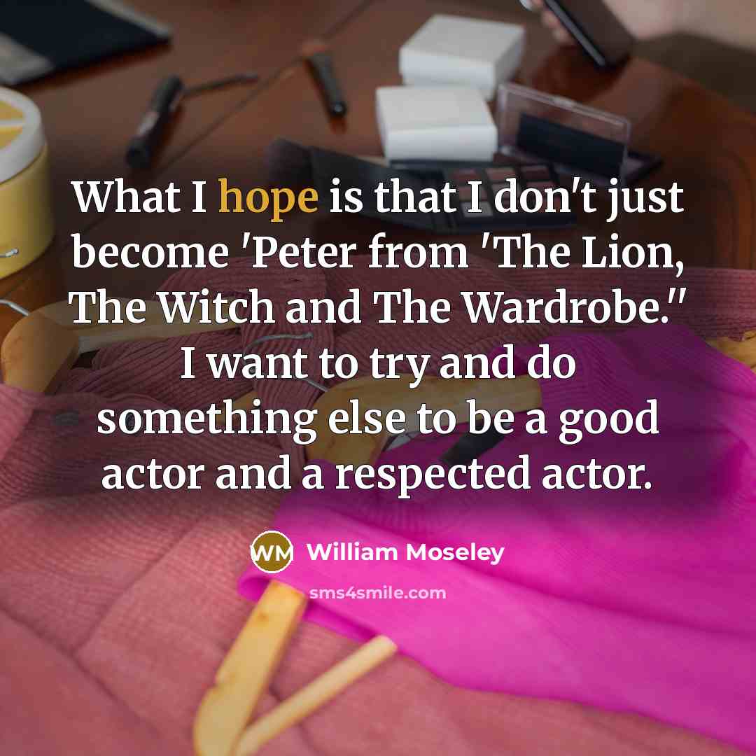 “What I hope is that I don't just become 'Peter…” quote by William Moseley