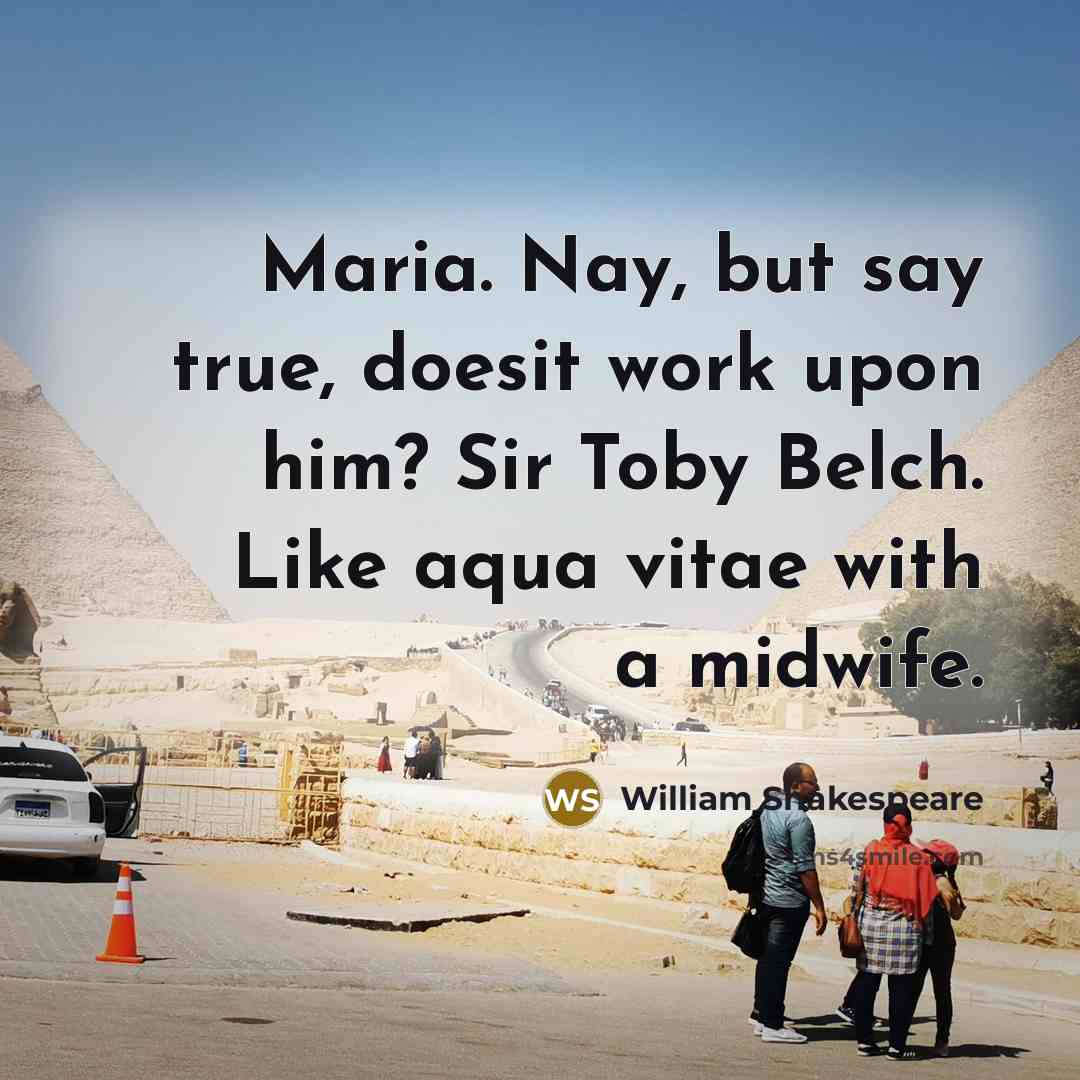 “Maria. Nay, but say true, doesit work upon him? Sir…” quote by William Shakespeare