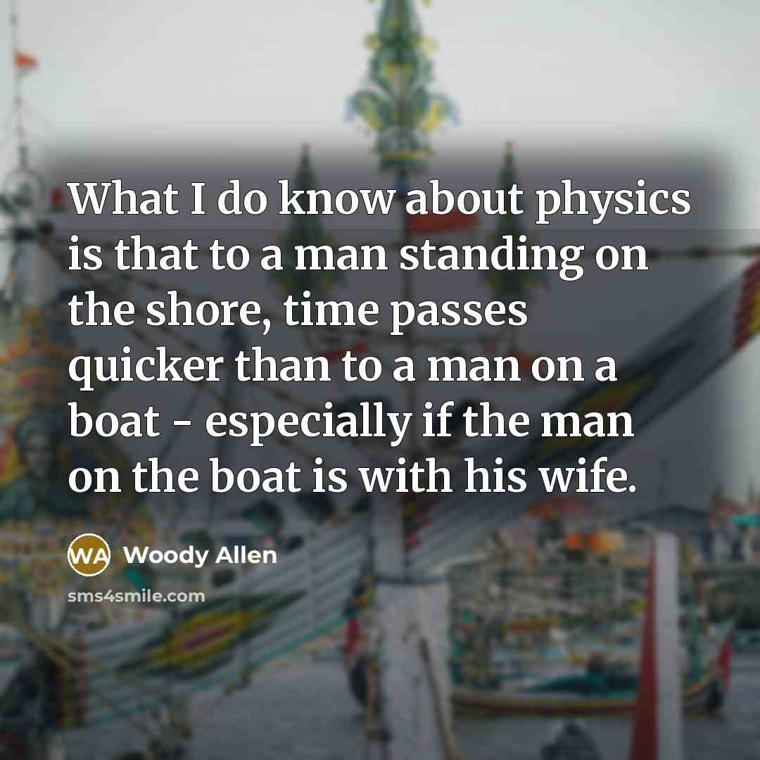 “What I do know about physics is that to a…” quote by Woody Allen