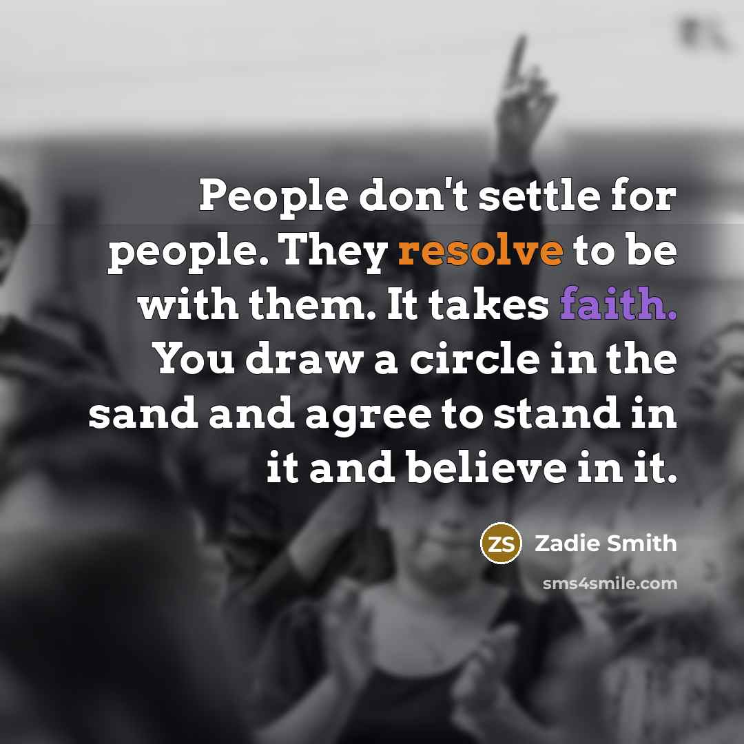 “People don't settle for people. They resolve to be with…” quote by Zadie Smith