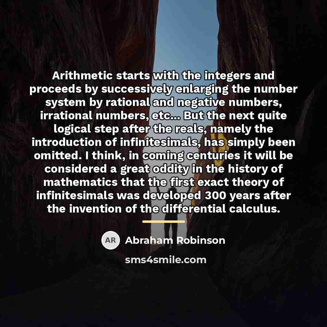 “Arithmetic starts with the integers and proceeds by successively enlarging…” quote by Abraham Robinson