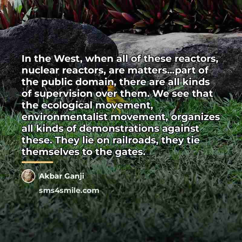 “In the West, when all of these reactors, nuclear reactors,…” quote by Akbar Ganji