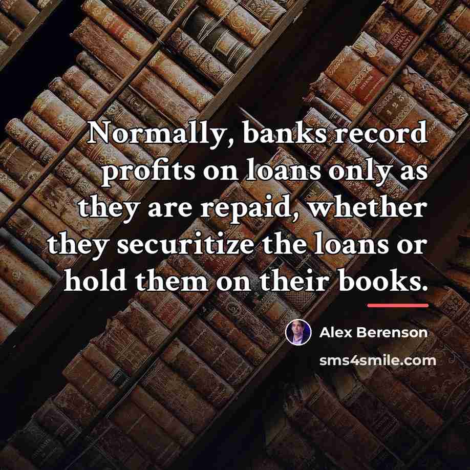 “Normally, banks record profits on loans only as they are…” quote by Alex Berenson