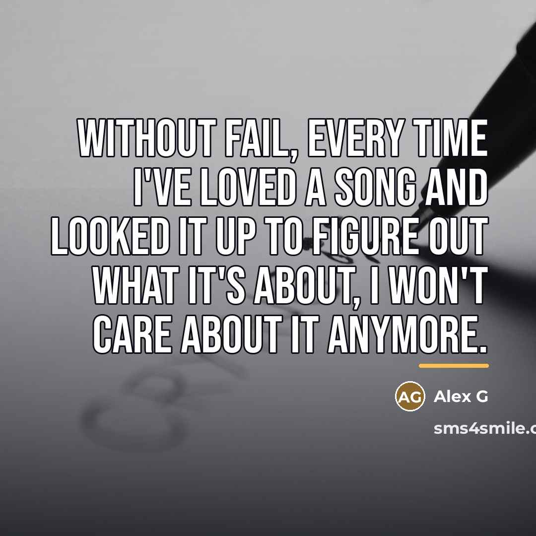 “Without fail, every time I've loved a song and looked…” quote by Alex G