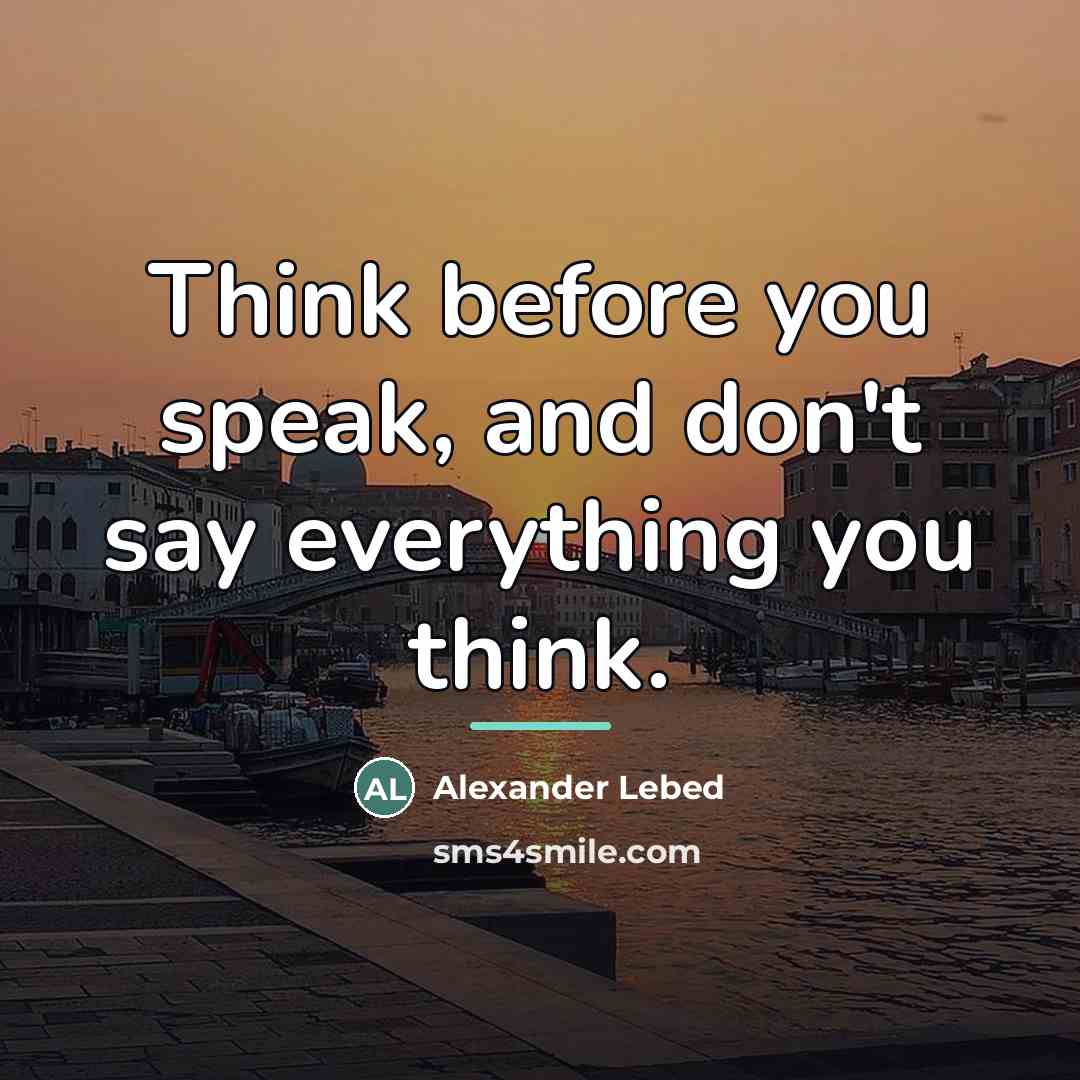 “Think before you speak, and don't say everything you think.…” quote by Alexander Lebed