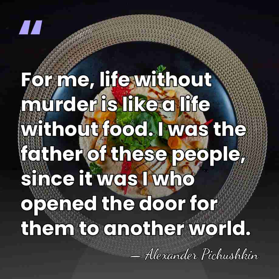 For me, life without murder is like a life without food. I&hellip; - Alexander Pichushkin