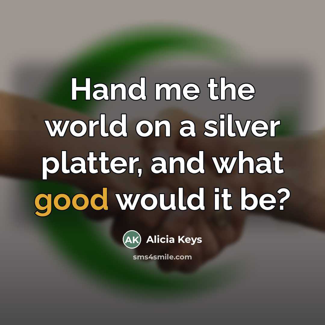 “Hand me the world on a silver platter, and what…” quote by Alicia Keys