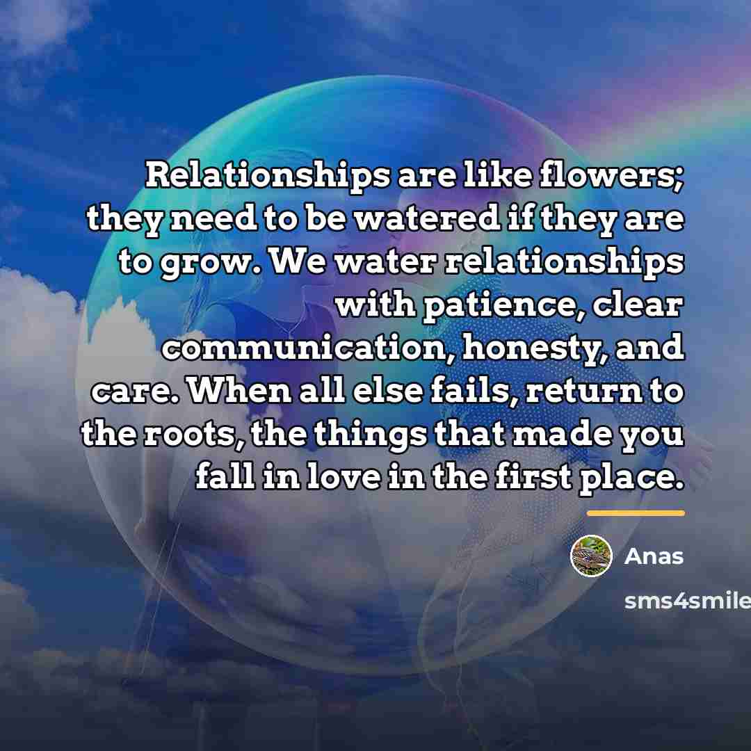 “Relationships are like flowers; they need to be watered if…” quote by Anas