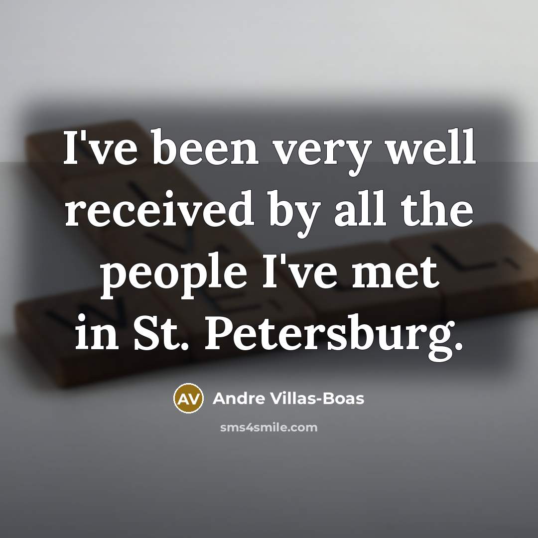 “I've been very well received by all the people I've…” quote by Andre Villas-Boas